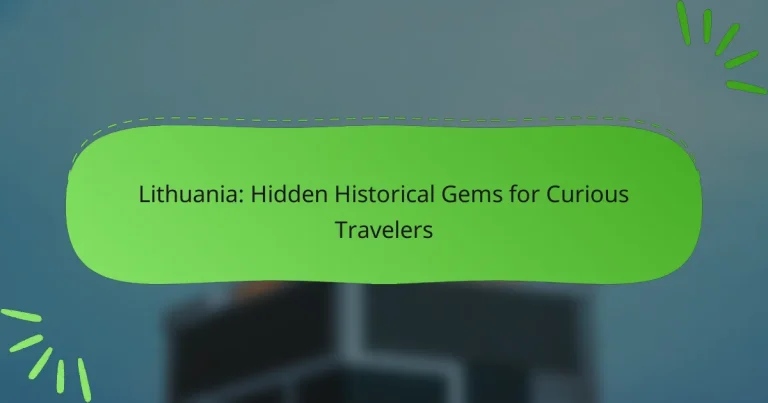 Lithuania: Hidden Historical Gems for Curious Travelers
