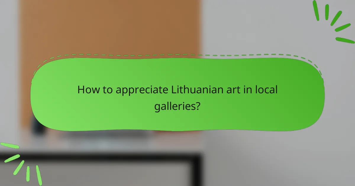 How to appreciate Lithuanian art in local galleries?