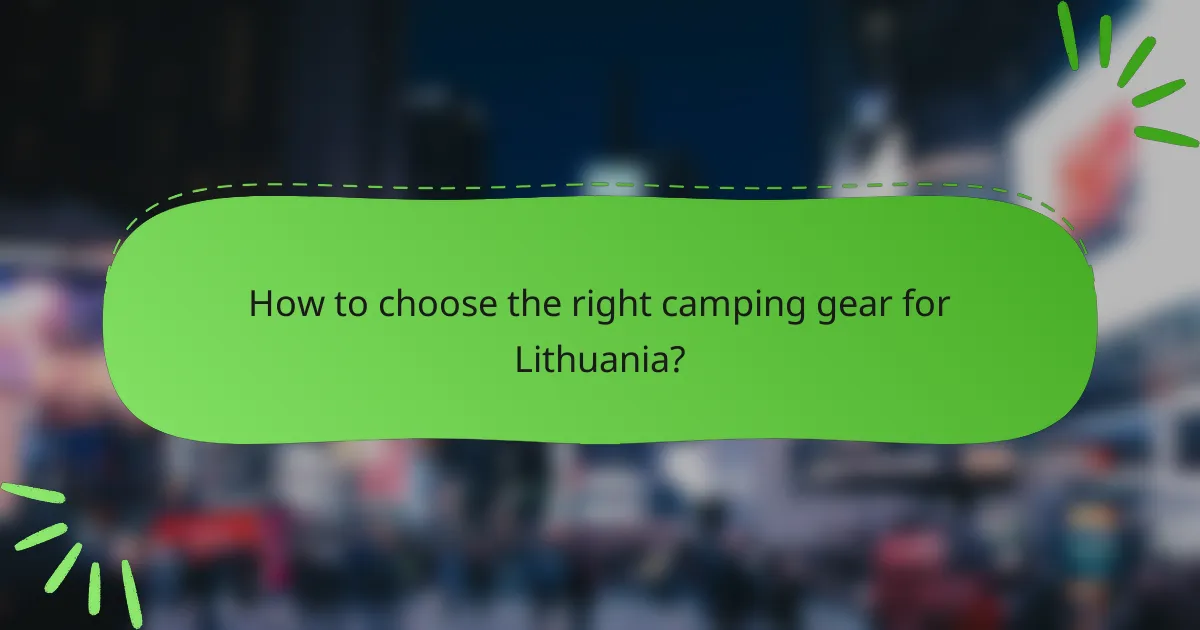 How to choose the right camping gear for Lithuania?