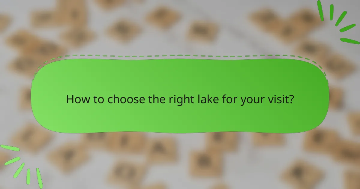 How to choose the right lake for your visit?