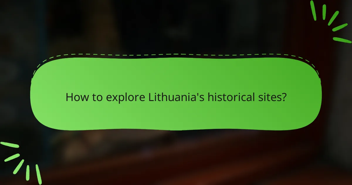 How to explore Lithuania's historical sites?