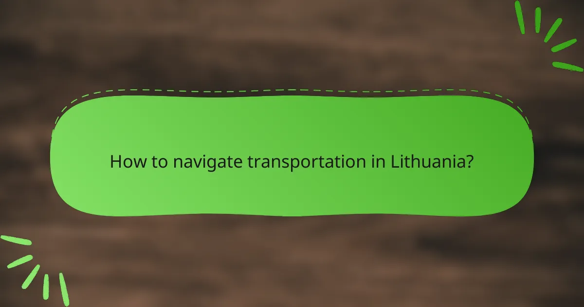 How to navigate transportation in Lithuania?