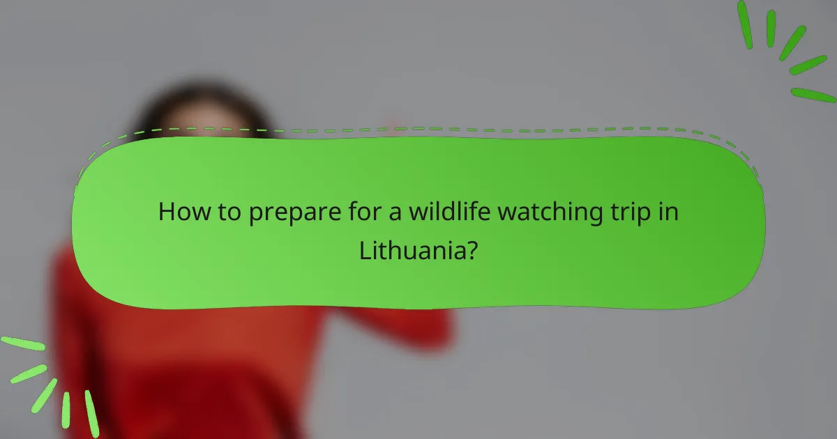 How to prepare for a wildlife watching trip in Lithuania?