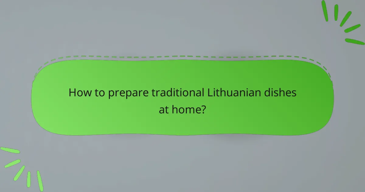 How to prepare traditional Lithuanian dishes at home?