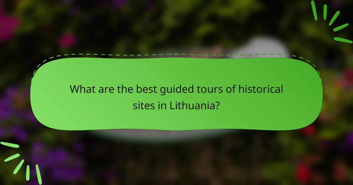 What are the best guided tours of historical sites in Lithuania?