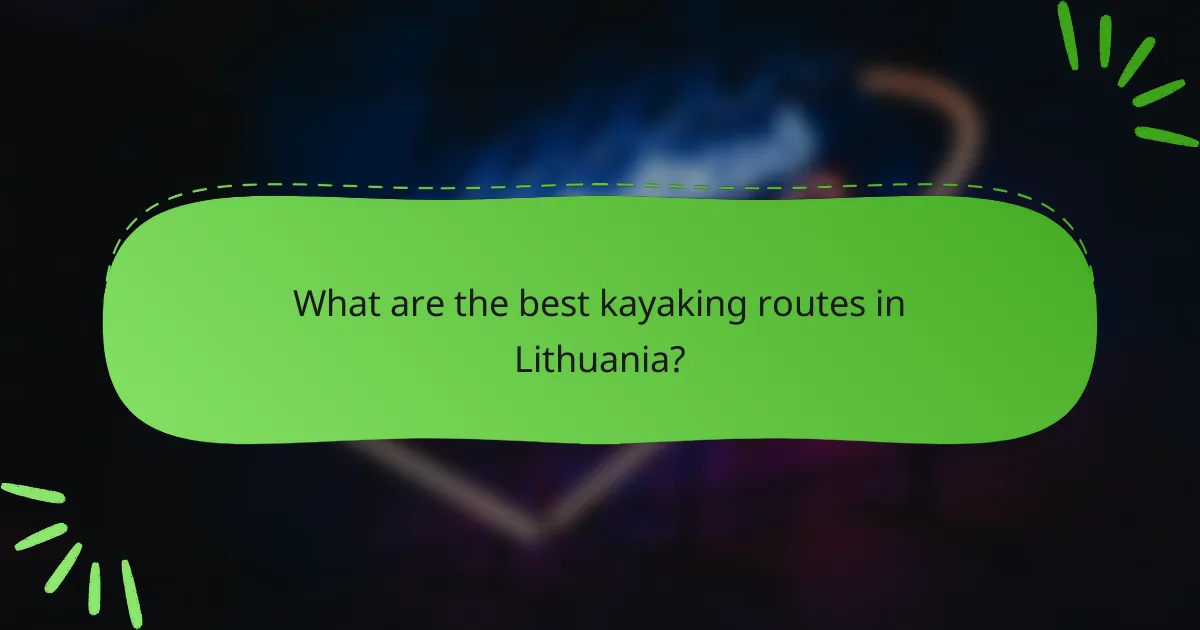 What are the best kayaking routes in Lithuania?
