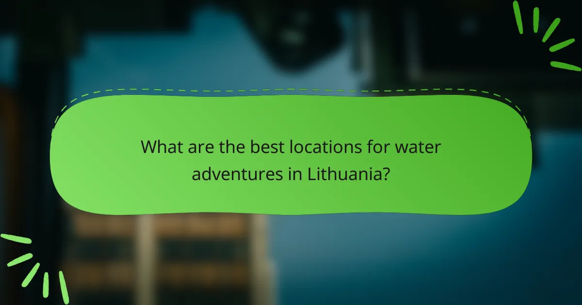 What are the best locations for water adventures in Lithuania?