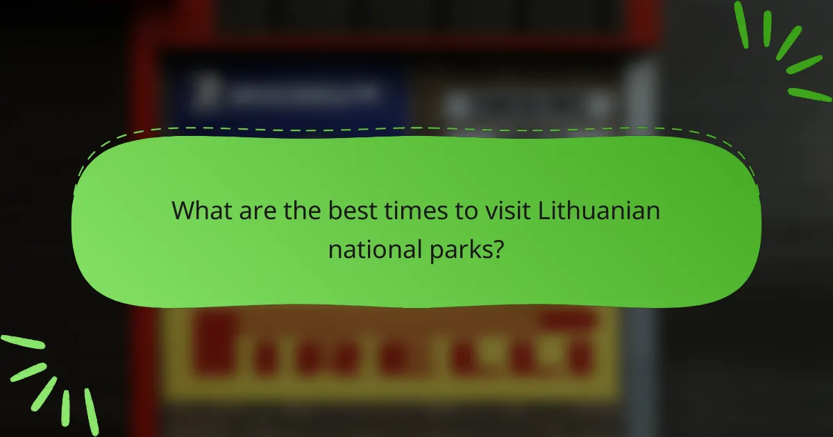 What are the best times to visit Lithuanian national parks?