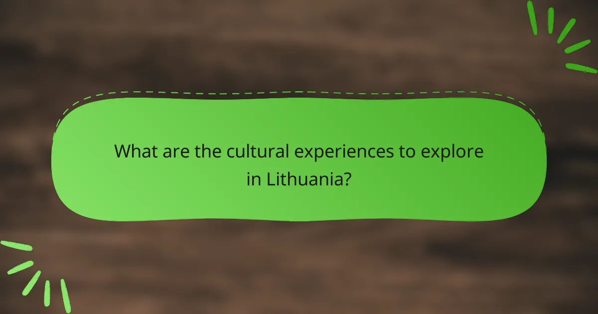 What are the cultural experiences to explore in Lithuania?