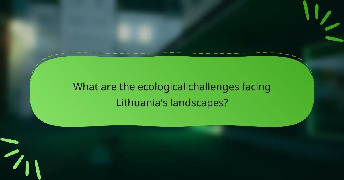 What are the ecological challenges facing Lithuania's landscapes?