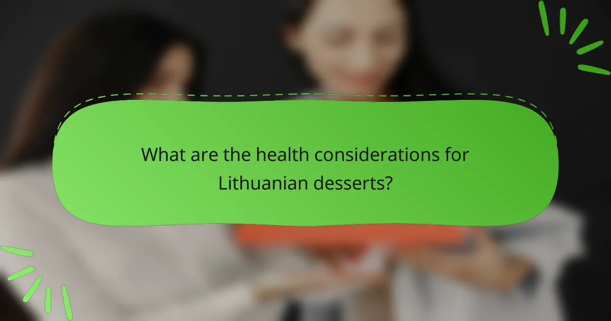 What are the health considerations for Lithuanian desserts?