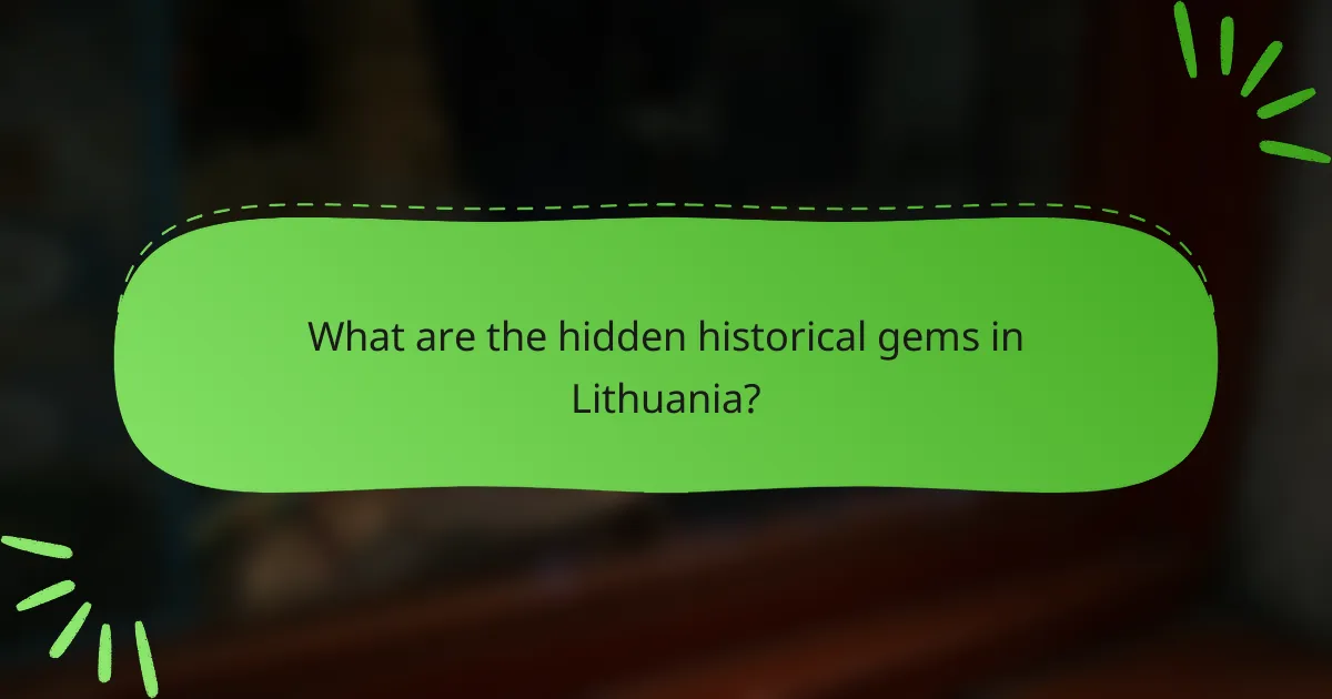 What are the hidden historical gems in Lithuania?