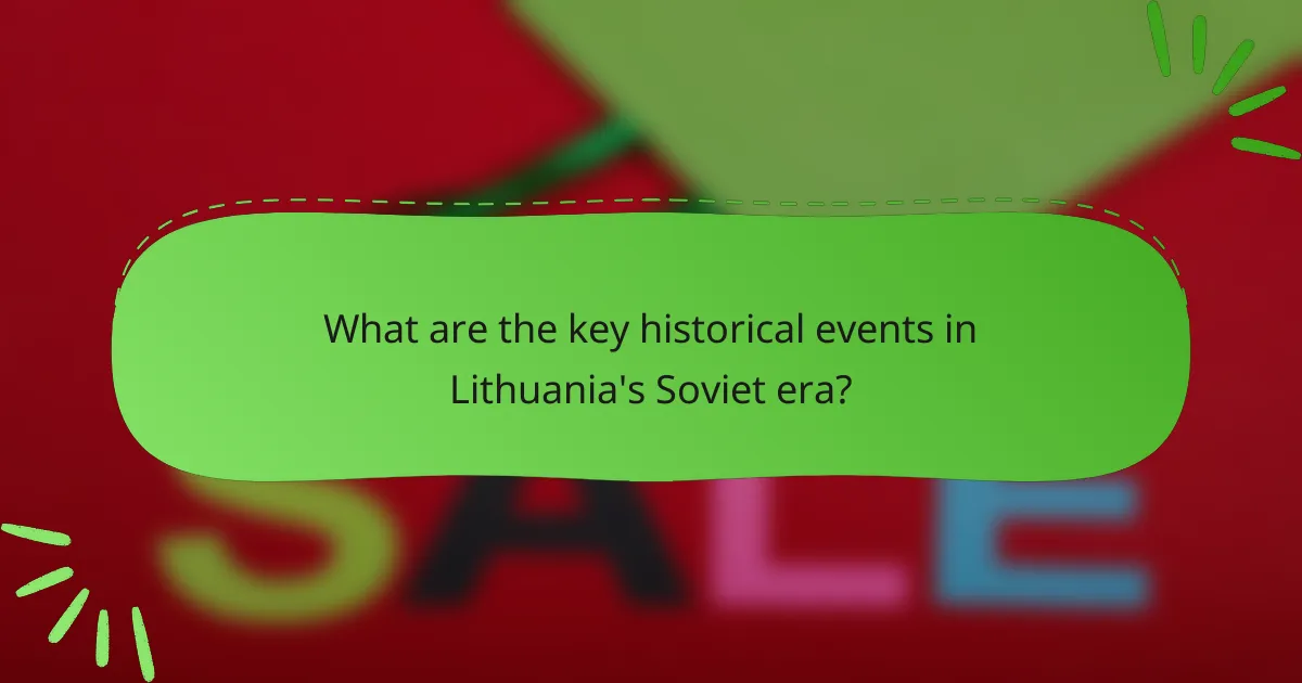 What are the key historical events in Lithuania's Soviet era?