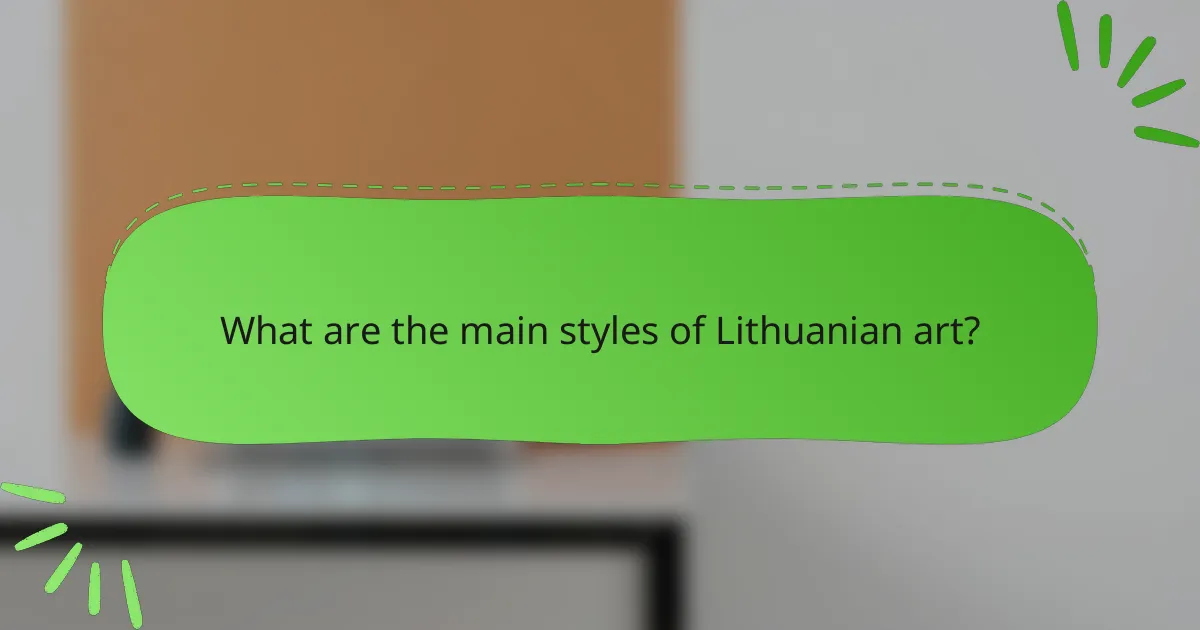 What are the main styles of Lithuanian art?