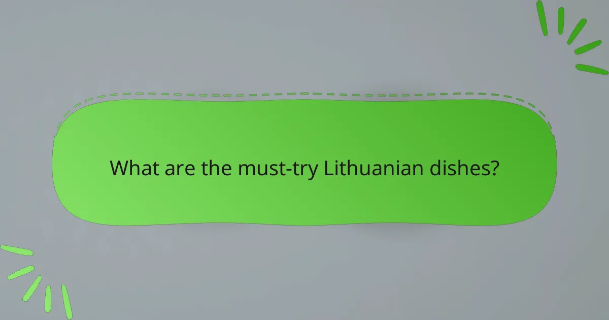 What are the must-try Lithuanian dishes?