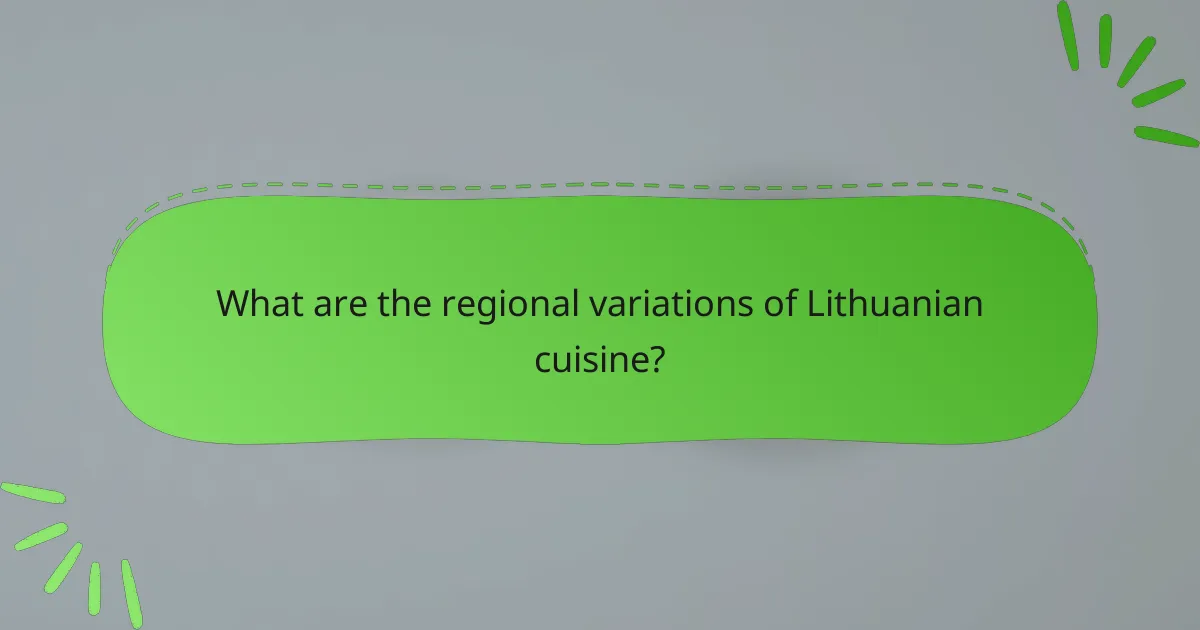 What are the regional variations of Lithuanian cuisine?