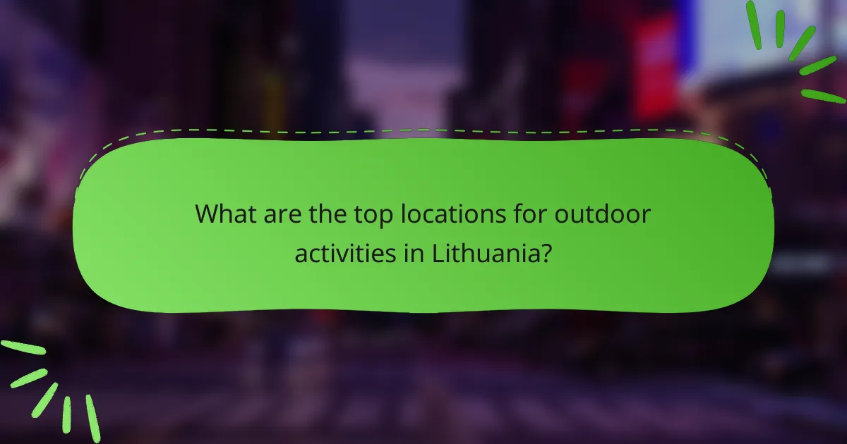 What are the top locations for outdoor activities in Lithuania?