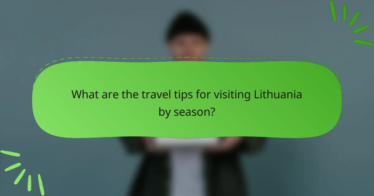 What are the travel tips for visiting Lithuania by season?