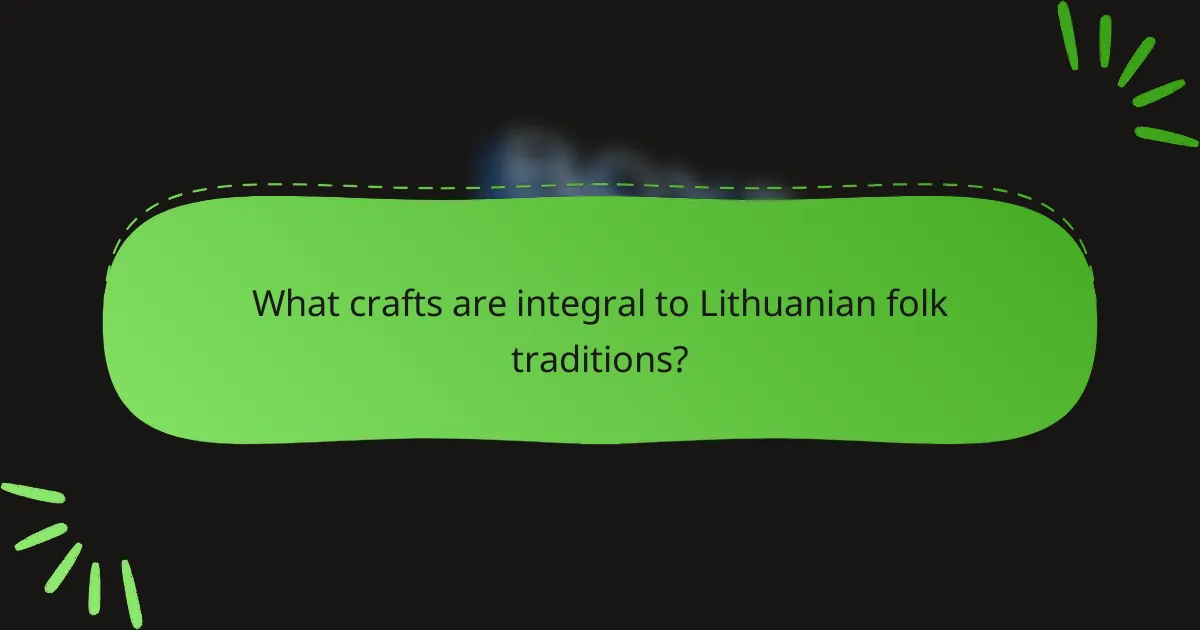 What crafts are integral to Lithuanian folk traditions?