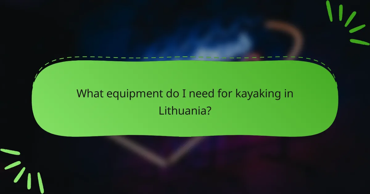 What equipment do I need for kayaking in Lithuania?
