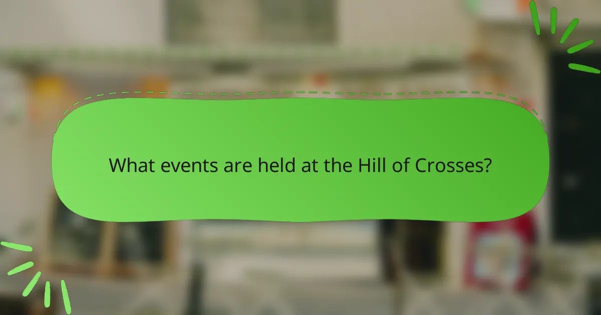 What events are held at the Hill of Crosses?