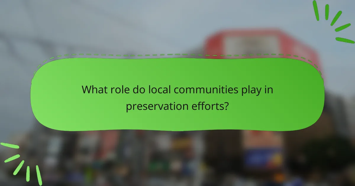 What role do local communities play in preservation efforts?