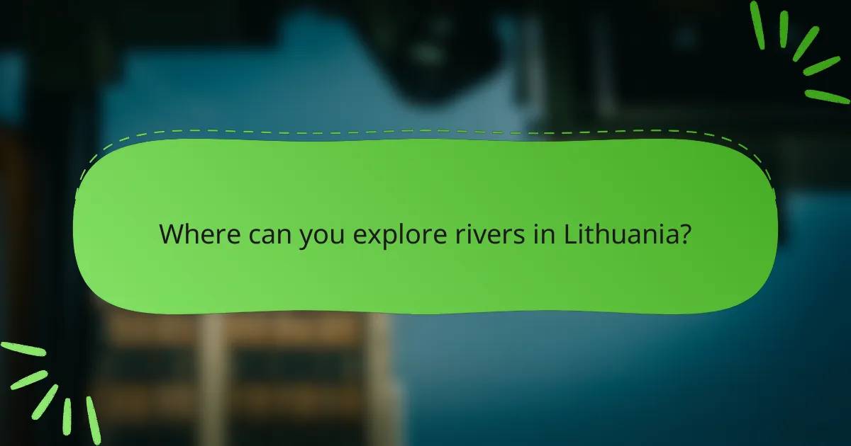 Where can you explore rivers in Lithuania?