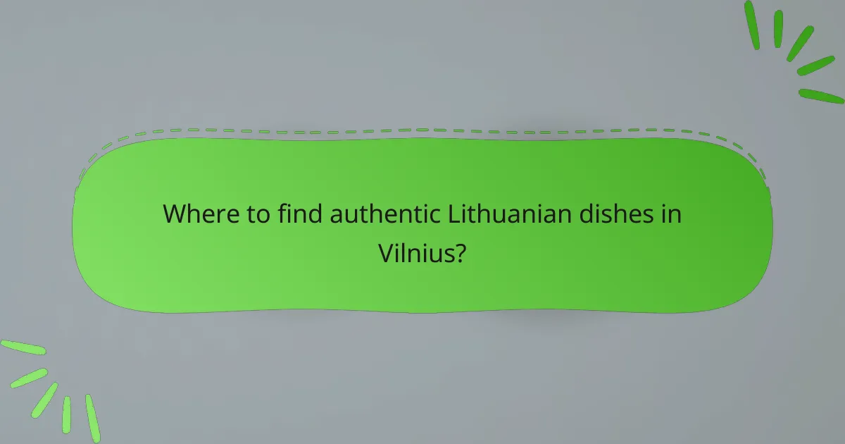Where to find authentic Lithuanian dishes in Vilnius?