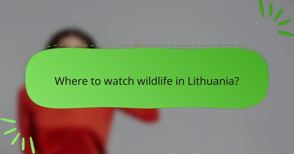 Where to watch wildlife in Lithuania?